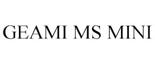 GEAMI MS MINI trademark