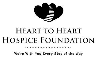 HEART TO HEART HOSPICE FOUNDATION WE'RE WITH YOU EVERY STEP OF THE WAY trademark