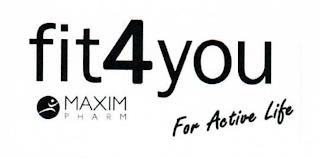 FIT4YOU MAXIM PHARM FOR ACTIVE LIFE trademark