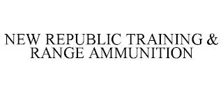 NEW REPUBLIC TRAINING & RANGE AMMUNITION trademark