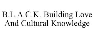 B.L.A.C.K. BUILDING LOVE AND CULTURAL KNOWLEDGE trademark