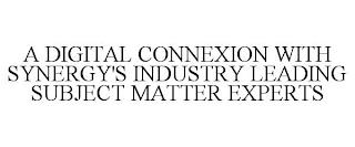 A DIGITAL CONNEXION WITH SYNERGY'S INDUSTRY LEADING SUBJECT MATTER EXPERTS trademark