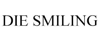 DIE SMILING trademark