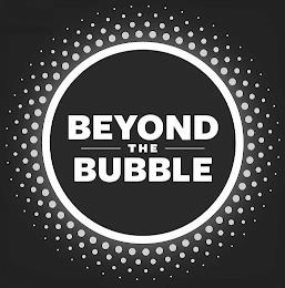 BEYOND THE BUBBLE trademark