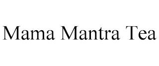 MAMA MANTRA TEA trademark