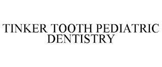 TINKER TOOTH PEDIATRIC DENTISTRY trademark