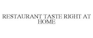 RESTAURANT TASTE RIGHT AT HOME trademark