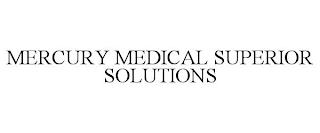 MERCURY MEDICAL SUPERIOR SOLUTIONS trademark