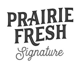 PRAIRIE FRESH SIGNATURE trademark