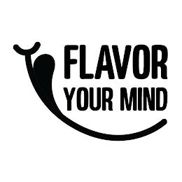 FLAVOR YOUR MIND trademark