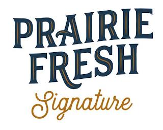 PRAIRIE FRESH SIGNATURE trademark