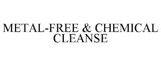 METAL-FREE & CHEMICAL CLEANSE trademark