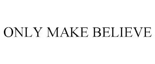 ONLY MAKE BELIEVE trademark