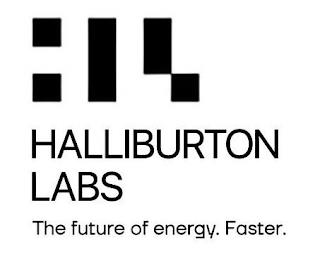 HALLIBURTON LABS THE FUTURE OF ENERGY. FASTER. trademark