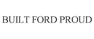 BUILT FORD PROUD trademark