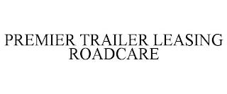 PREMIER TRAILER LEASING ROADCARE trademark