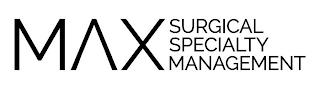 MAX SURGICAL SPECIALTY MANAGEMENT trademark