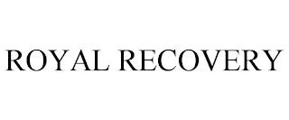 ROYAL RECOVERY trademark