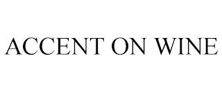 ACCENT ON WINE trademark