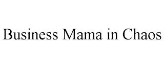 BUSINESS MAMA IN CHAOS trademark