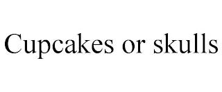 CUPCAKES OR SKULLS trademark