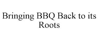 BRINGING BBQ BACK TO ITS ROOTS trademark