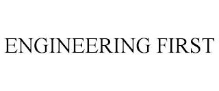 ENGINEERING FIRST trademark