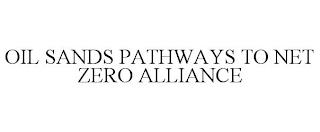 OIL SANDS PATHWAYS TO NET ZERO ALLIANCE trademark