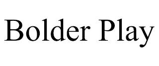 BOLDER PLAY trademark