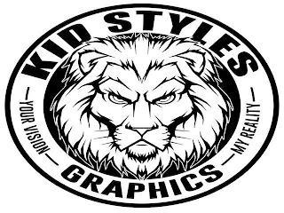 KID STYLES GRAPHICS YOUR VISION MY REALITYTY trademark