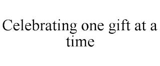 CELEBRATING ONE GIFT AT A TIME trademark