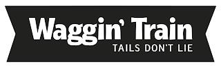 WAGGIN' TRAIN TAILS DON'T LIE trademark