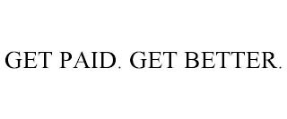 GET PAID. GET BETTER. trademark