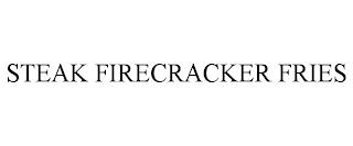 STEAK FIRECRACKER FRIES trademark