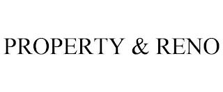 PROPERTY & RENO trademark