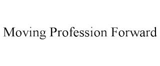 MOVING PROFESSION FORWARD trademark