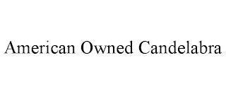 AMERICAN OWNED CANDELABRA trademark