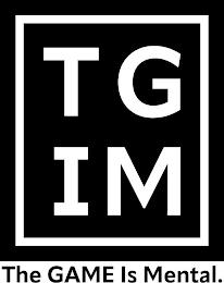 TGIM THE GAME IS MENTAL. trademark