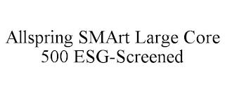 ALLSPRING SMART LARGE CORE 500 ESG-SCREENED trademark