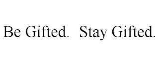 BE GIFTED. STAY GIFTED. trademark