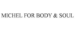 MICHEL FOR BODY & SOUL trademark