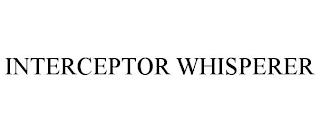 INTERCEPTOR WHISPERER trademark