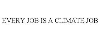 EVERY JOB IS A CLIMATE JOB trademark