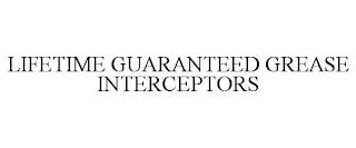 LIFETIME GUARANTEED GREASE INTERCEPTORS trademark