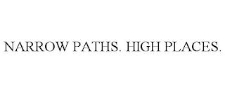 NARROW PATHS. HIGH PLACES. trademark