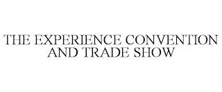 THE EXPERIENCE CONVENTION AND TRADE SHOW trademark