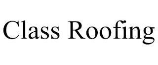 CLASS ROOFING trademark