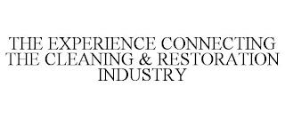 THE EXPERIENCE CONNECTING THE CLEANING & RESTORATION INDUSTRY trademark