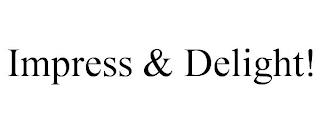 IMPRESS & DELIGHT! trademark