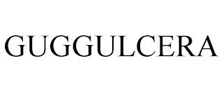 GUGGULCERA trademark